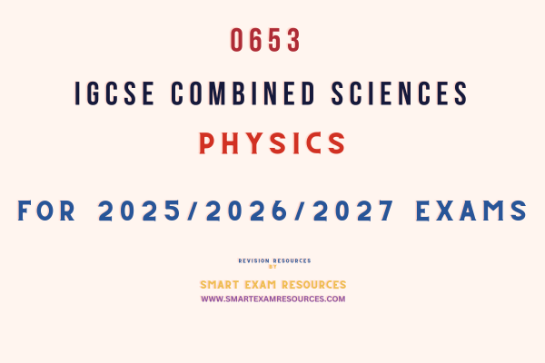 IGCSE Combined Sciences  Physics  0653  